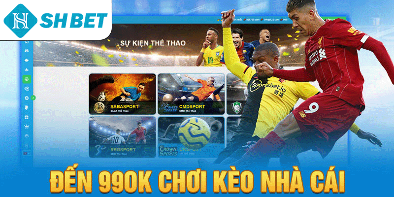 Đến SHBET chơi kèo nhà cái